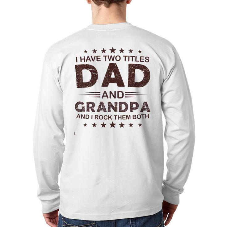 I Have Two Titles Dad And Grandpa For Father's Day Grandpa Back Print Long Sleeve T-shirt
