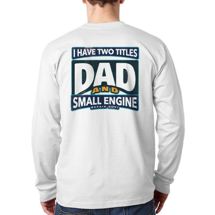I Have Two Titles Dad And Small Engine Repair Guy Back Print Long Sleeve T-shirt