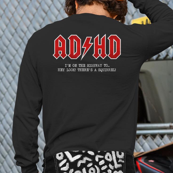 Adhd Highway To Hey Look A Squirrel Hard Rocker Adhd Back Print Long Sleeve T-shirt