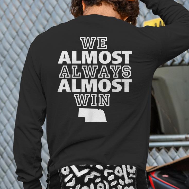 We Almost Always Almost Win Nebraska Map Back Print Long Sleeve T-shirt