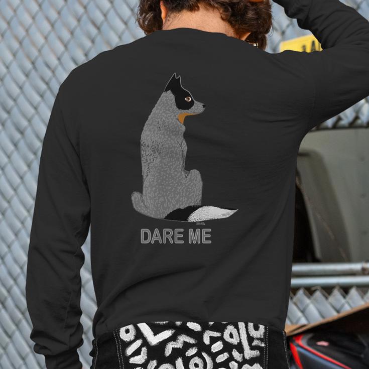 Australian Cattle Dog Dare Me-Blue Heeler Back Print Long Sleeve T-shirt