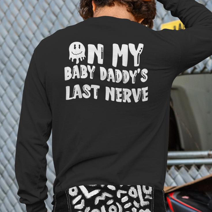 On My Baby Daddy's Last Nerve Father's Day New Dad Back Print Long Sleeve T-shirt