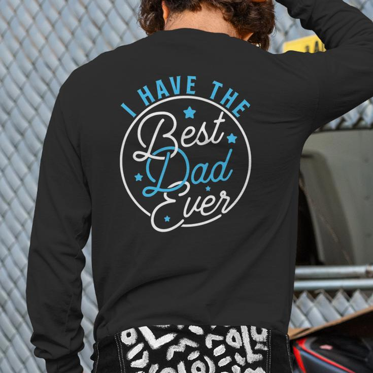 I Have Best Dad Ever Daddy Lover Kids Back Print Long Sleeve T-shirt