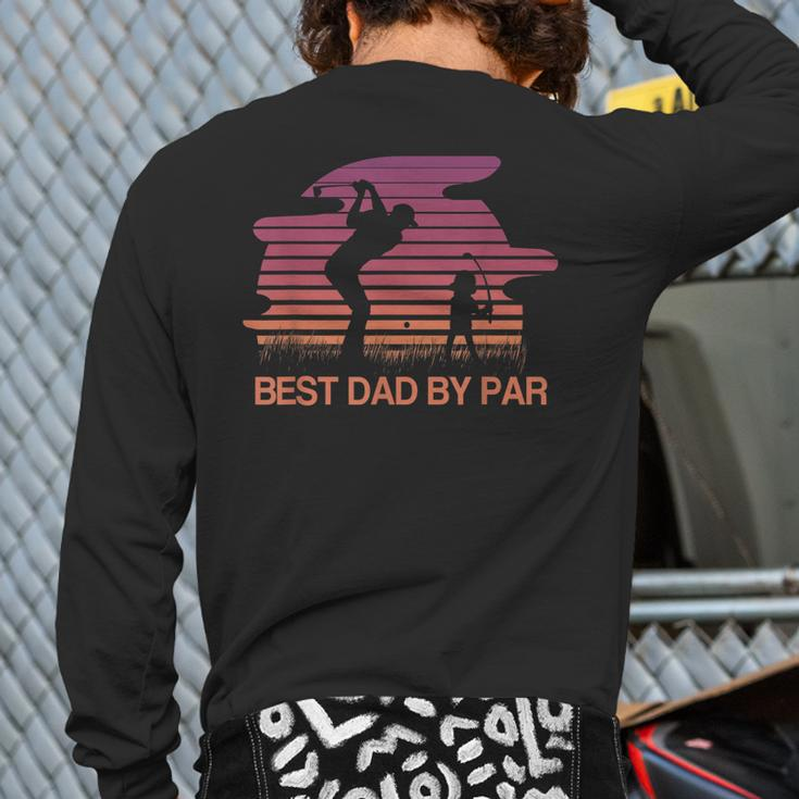 Best Dad Ever Best Dad By Par Golf Lover Back Print Long Sleeve T-shirt