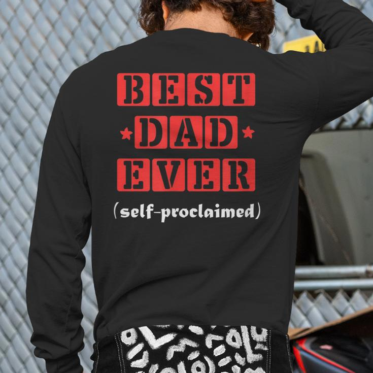 Best Dad Ever Selfproclaimed For Best Dads Back Print Long Sleeve T-shirt