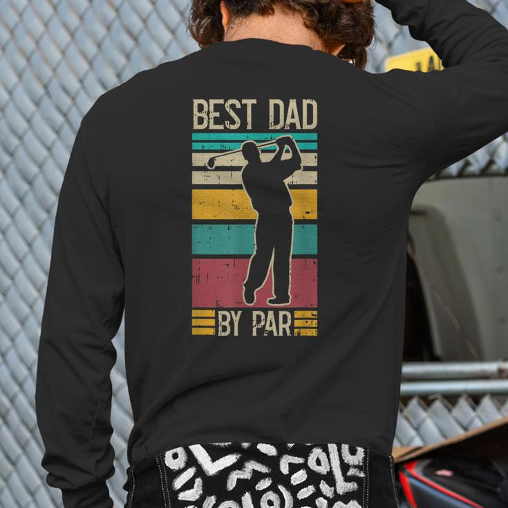 Best Dad By Par Golf Player Retro Golfing Sports Golfer Back Print Long Sleeve T-shirt