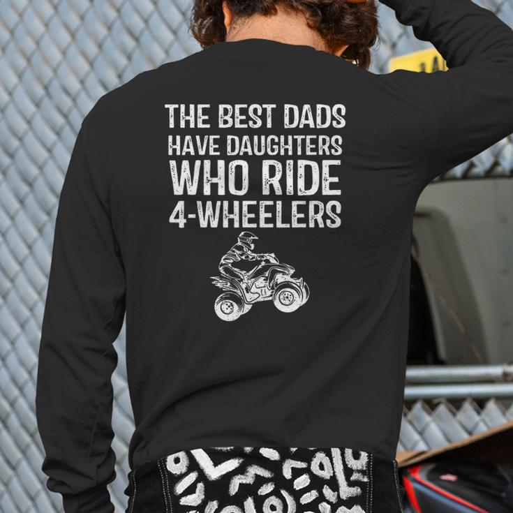 The Best Dads Have Daughters Who Ride 4 Wheelers Fathers Day Back Print Long Sleeve T-shirt