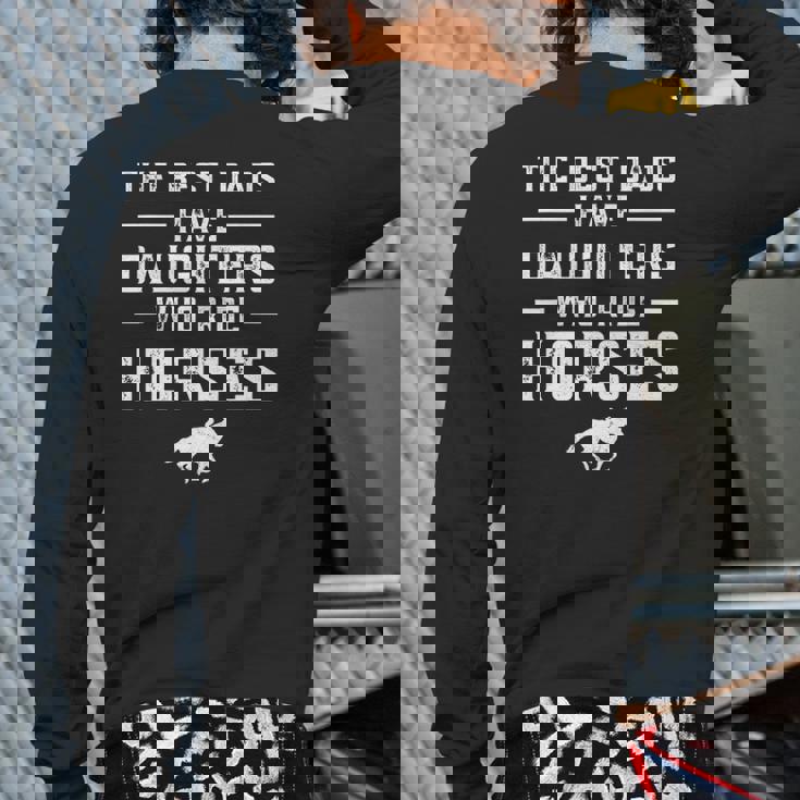 The Best Dads Have Daughters Who Ride Horses Equestrian Dad Back Print Long Sleeve T-shirt