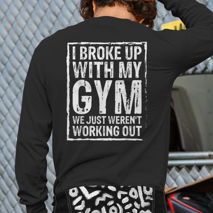 I Broke Up With My Gym We Just Weren't Working Out Back Print Long Sleeve T-shirt