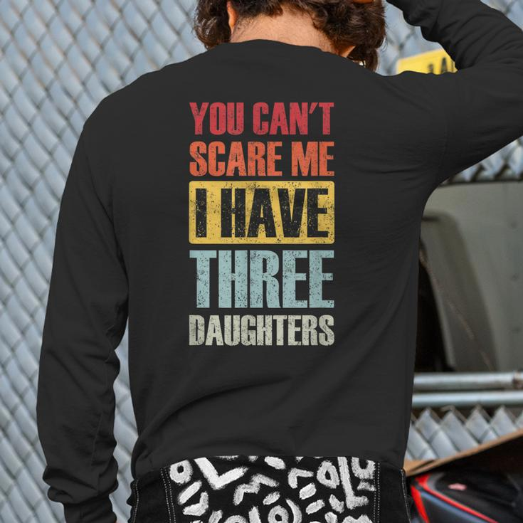 You Can't Scare Me I Have Three Daughters Dad Joke Back Print Long Sleeve T-shirt