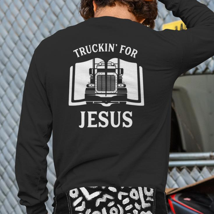 Christian Trucker Truckin For Jesus Truck Driver Back Print Long Sleeve T-shirt