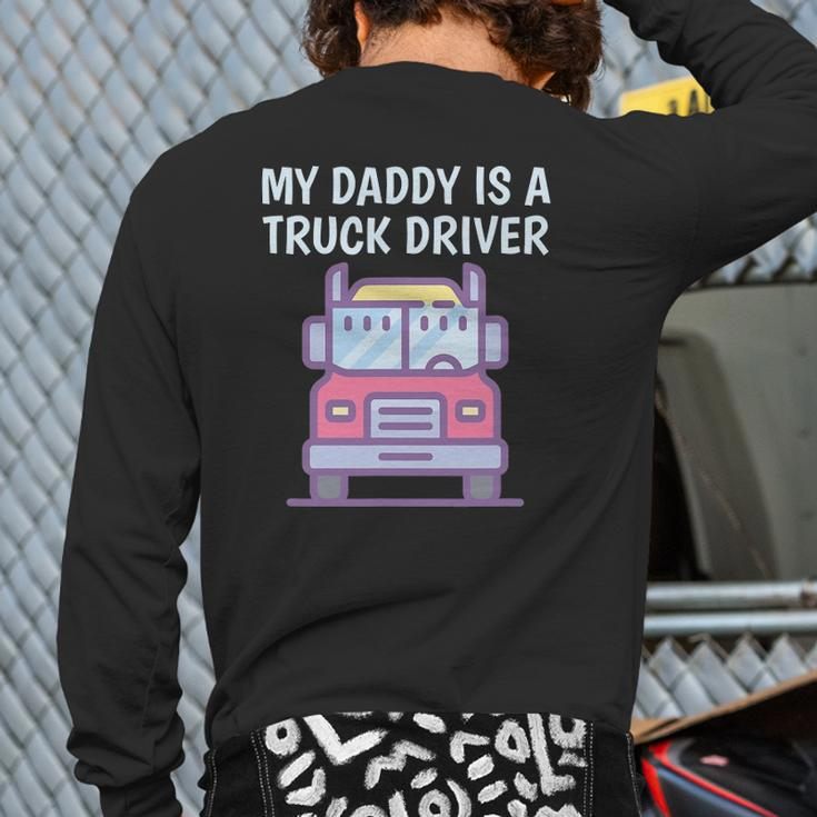 My Daddy Is A Truck Driver Proud Son Daughter Trucker's Child Back Print Long Sleeve T-shirt