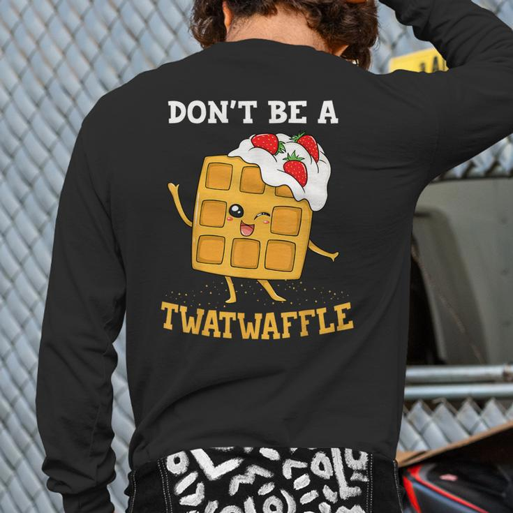 Don't Be A Twatwaffle Waffle Maker Back Print Long Sleeve T-shirt