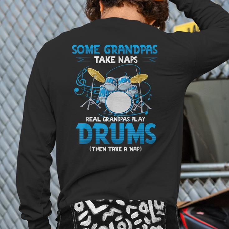Drummer Grandpa Grandpas Take Naps Real Grandpas Play Drums Back Print Long Sleeve T-shirt
