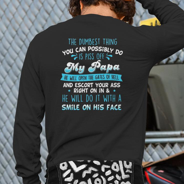 The Dumbest Thing You Can Possibly Do Is Piss Off My Papa He Will Open The Gates Of Hell Back Print Long Sleeve T-shirt
