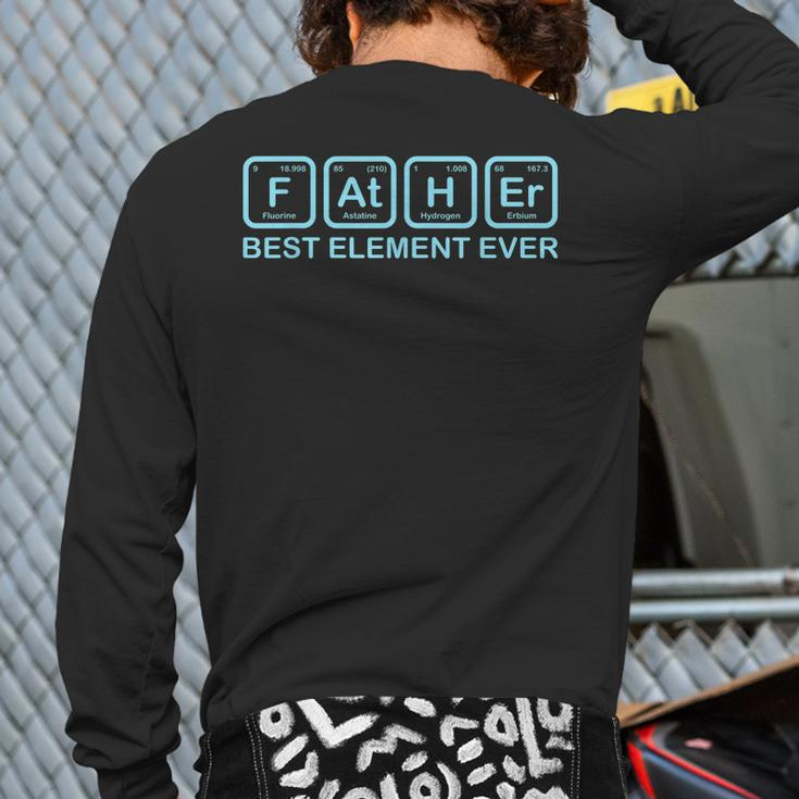 Father Best Element Ever Science Chemistry Dad Father Back Print Long Sleeve T-shirt