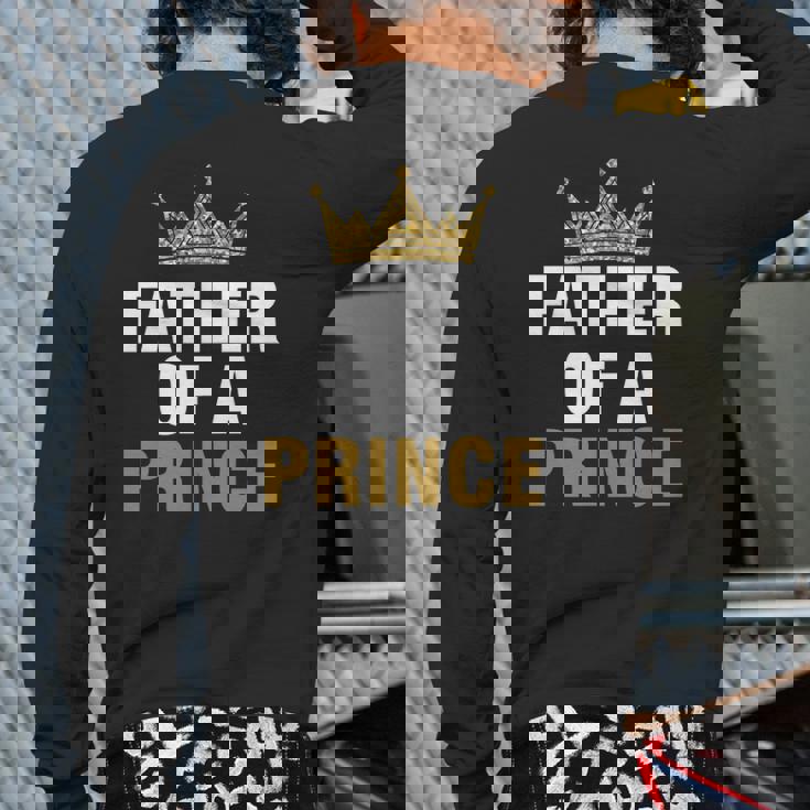 Father Of Prince King Papa Dad Daddy Stepdad Father Back Print Long Sleeve T-shirt Father Of Prince King Papa Dad Daddy Stepdad Father Back Print Long Sleeve T-shirt