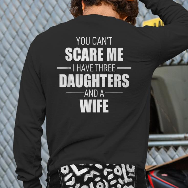 Fathers Day You Can´T Scare Me I Have 3 Daughters And A Wife Back Print Long Sleeve T-shirt