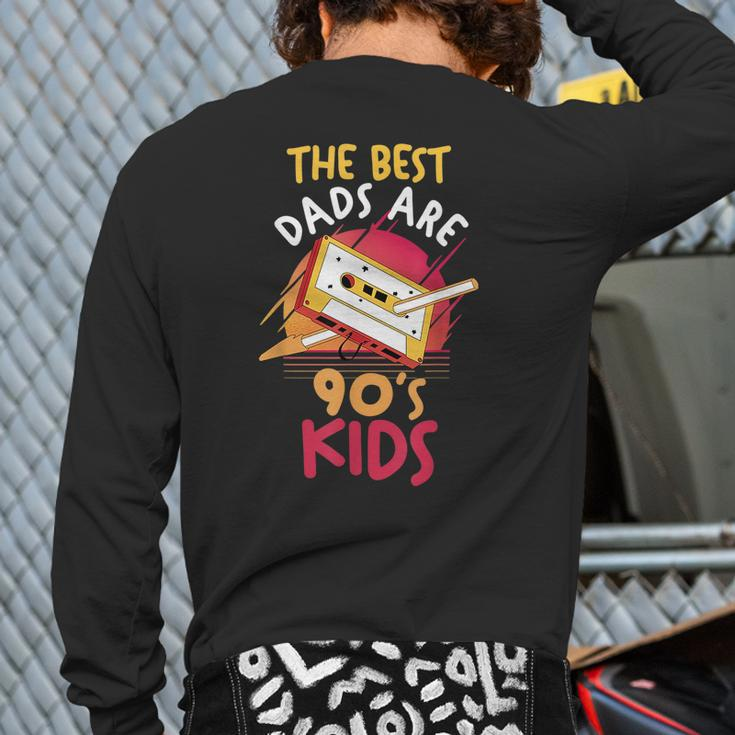 Father's Day Daddy Papa The Best Dads Are 90S Kids 90S Vintage s Back Print Long Sleeve T-shirt
