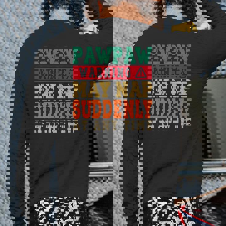 Father's Day Pawpaw Warning May Nap Suddenly At Any Time Grandpa Vintage Back Print Long Sleeve T-shirt