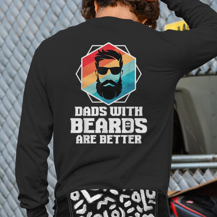 Dads With Beards Are Better Dad Joke Fathers Day Back Print Long Sleeve T-shirt