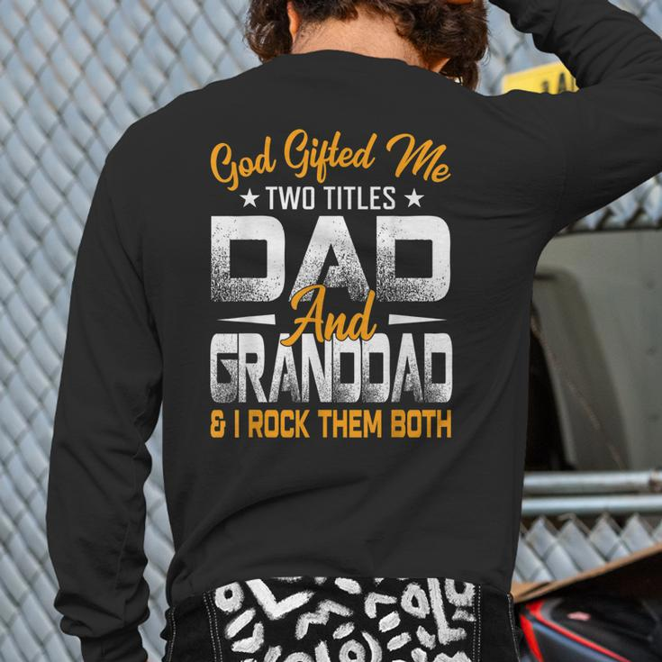 Fathers Day God ed Me Two Titles Dad And Granddad Back Print Long Sleeve T-shirt