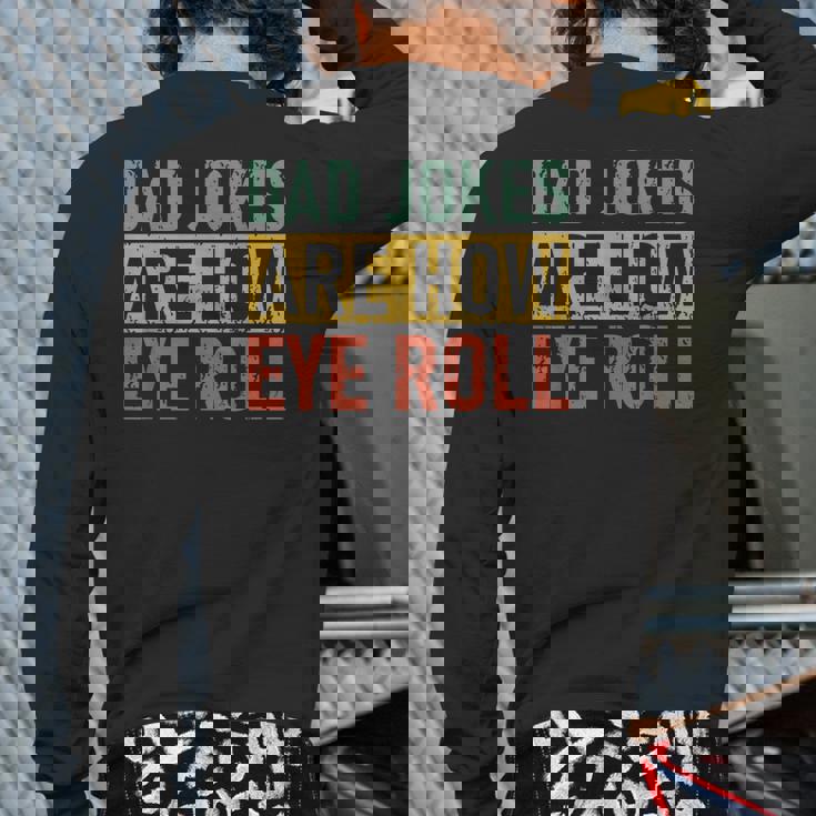 Retro Vintage Father Day Dad Jokes Are How Eye Roll For Dad Back Print Long Sleeve T-shirt