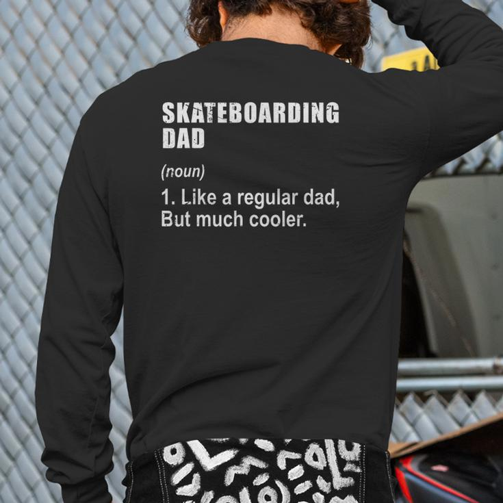 Skateboarding Dad Like Dad But Much Cooler Definition Back Print Long Sleeve T-shirt