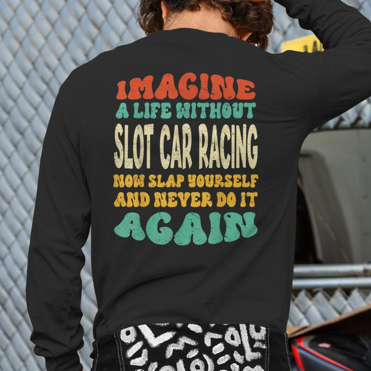 Slot Car Racing Quote For Slot Car Racing Lovers Back Print Long Sleeve T-shirt