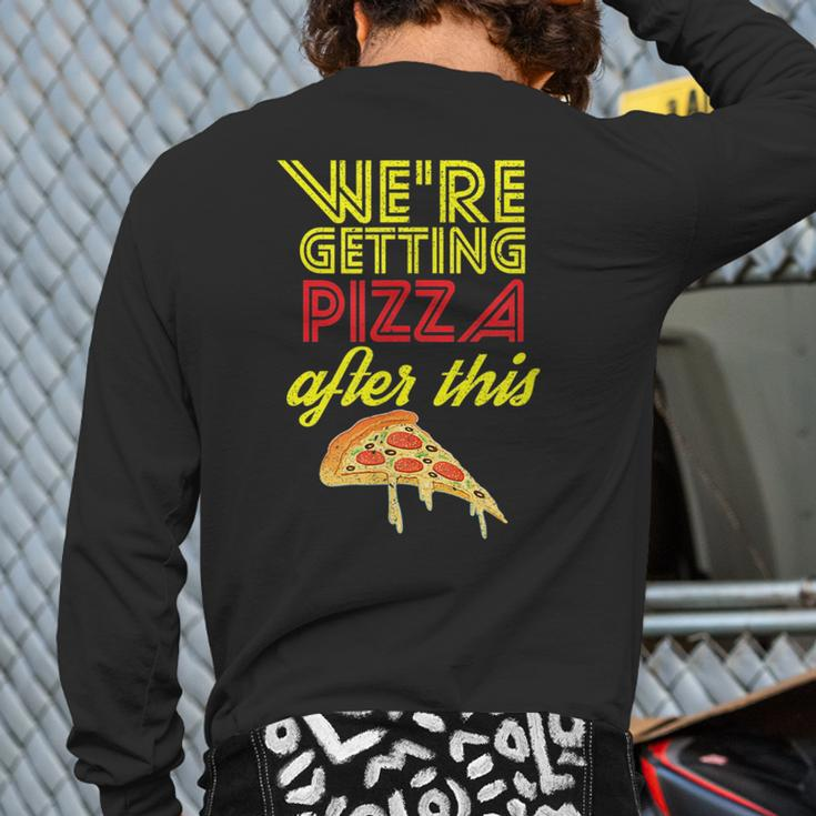 We Are Getting Pizza After This Gym Workout Foodie Pizza Back Print Long Sleeve T-shirt