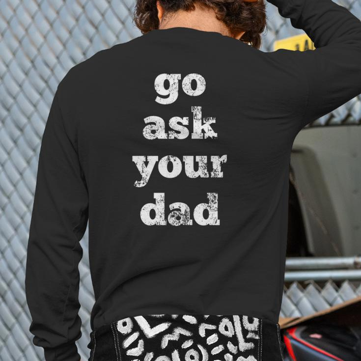 Go Ask Your Dad Back Print Long Sleeve T-shirt