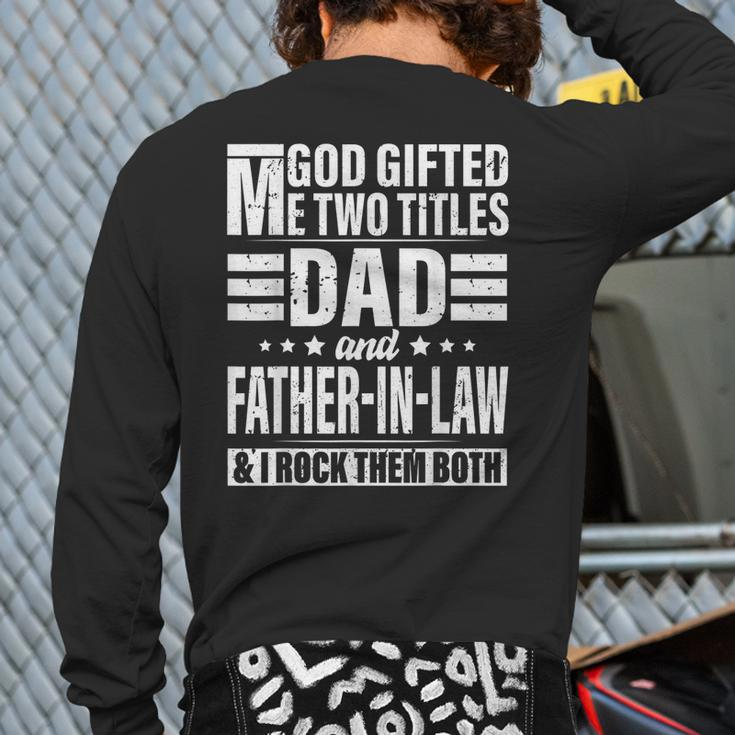 God ed Me Two Titles Dad And Father In Law Father's Day Back Print Long Sleeve T-shirt