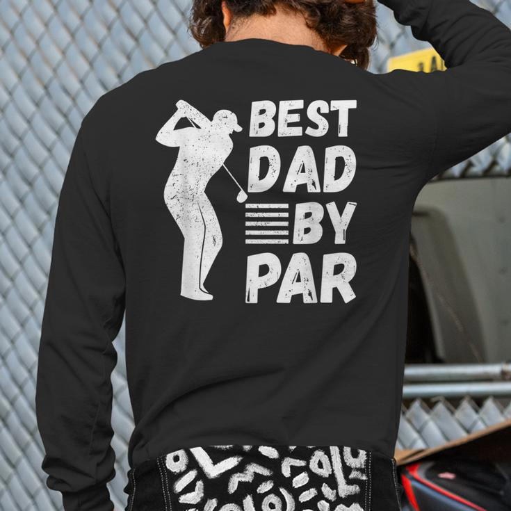 Golf Best Dad By Par Golfing Outfit Golfer Apparel Father Back Print Long Sleeve T-shirt