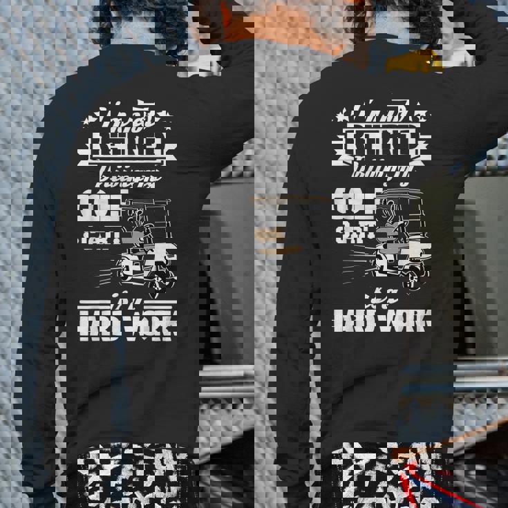 Golf Cart Retirement Grandpa Retired Golfing Back Print Long Sleeve T-shirt