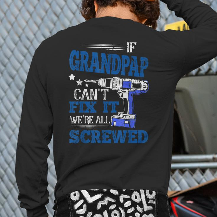 If Grandpap Cant Fix It Then Were Screwed Dad Back Print Long Sleeve T-shirt