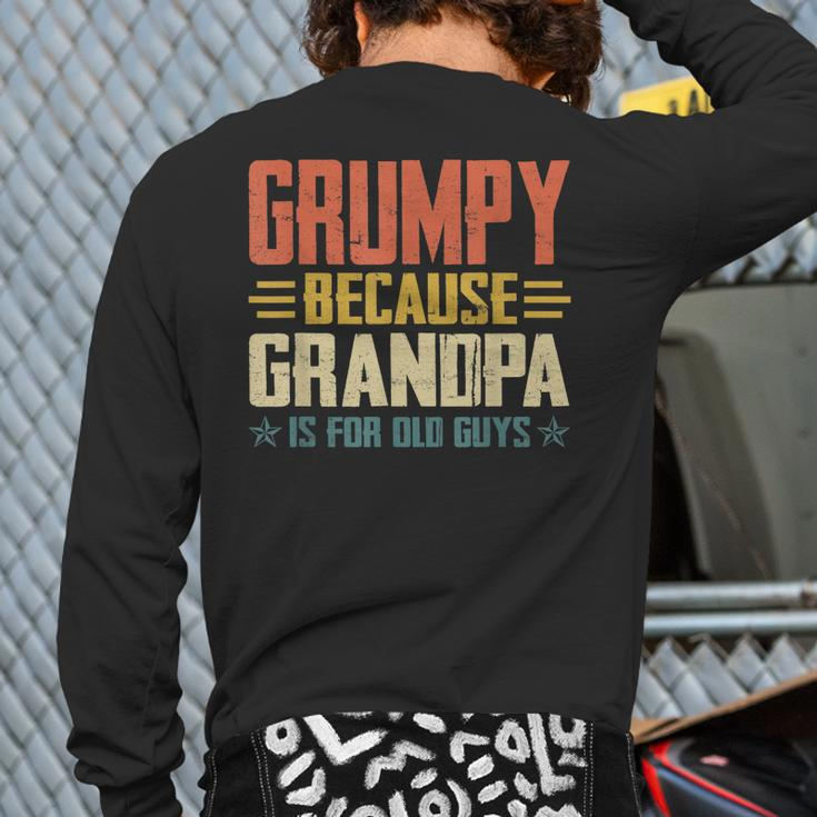 Grumpy Because Grandpa Is For Old Guys For Dad Fathers Day Back Print Long Sleeve T-shirt