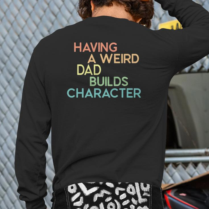 Having A Weird Dad Builds Character Father's Day Back Print Long Sleeve T-shirt