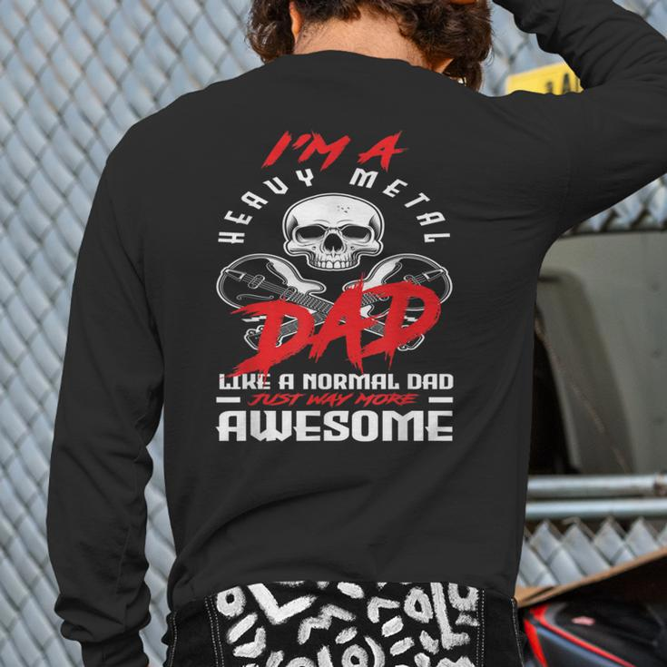 I’M A Heavy Metal Dad Like A Normal Dad Rock Music Lover Back Print Long Sleeve T-shirt