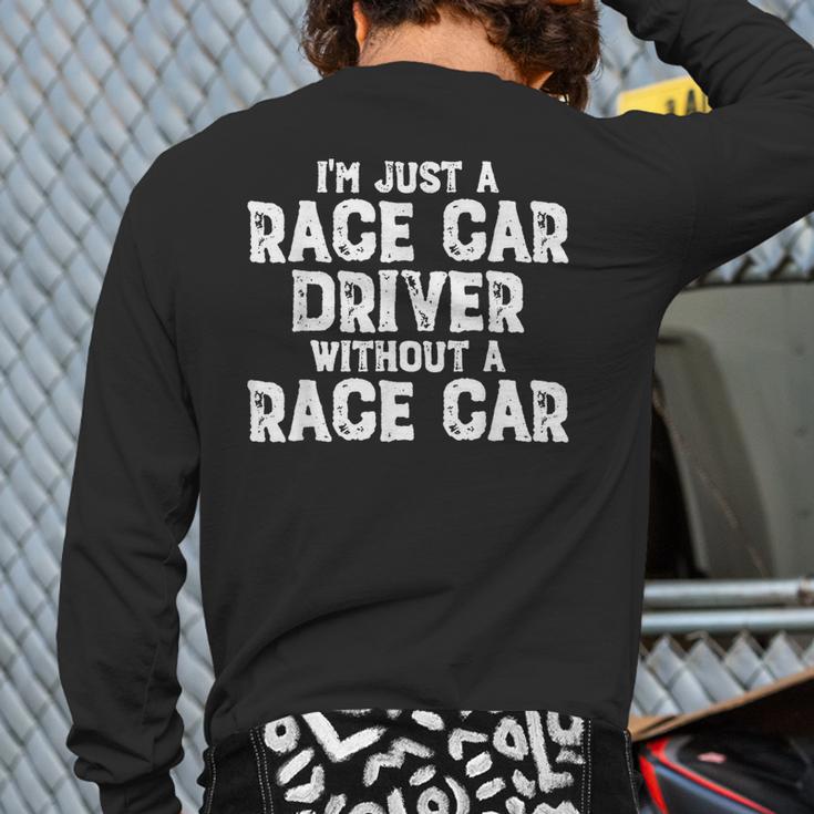 I'm Just A Race Car Driver Without A Race Car Racing Back Print Long Sleeve T-shirt