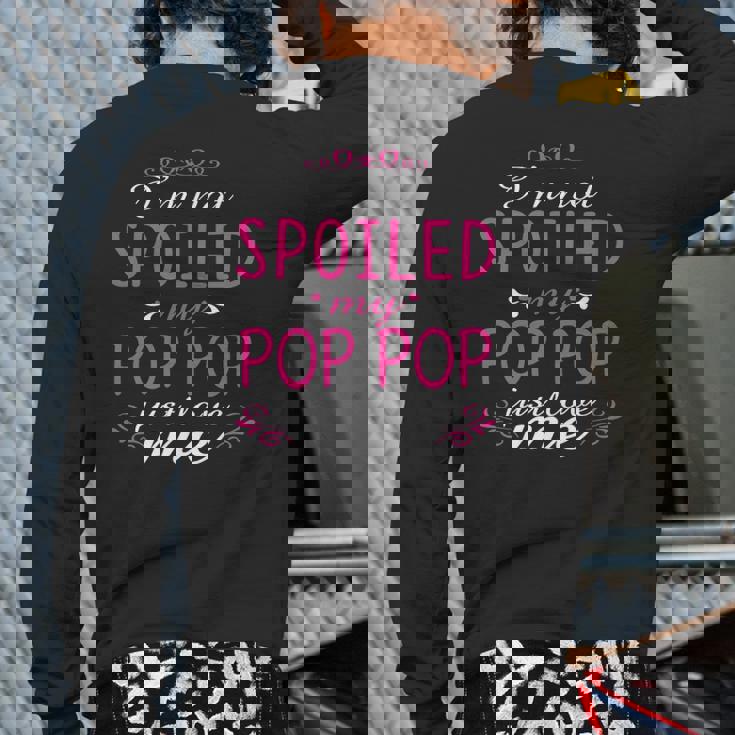 I'm Not Spoiled My Pop Pop Just Love Me Family Back Print Long Sleeve T-shirt