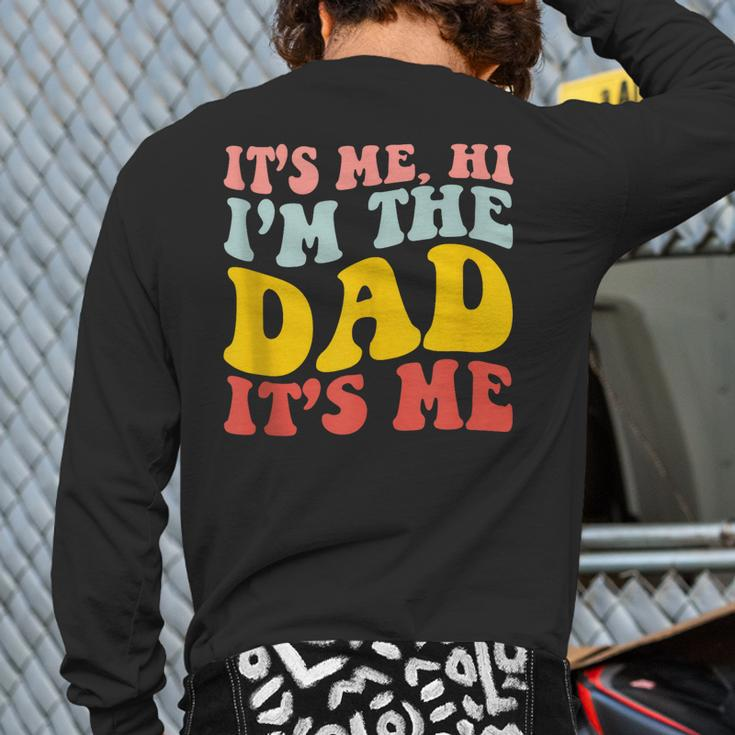 It's Me Hi I'm The Dad It's Me For Dad Father's Day Back Print Long Sleeve T-shirt