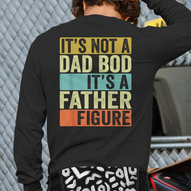Its Not A Dad Bod Its A Father Figure Dad Bod For Men Dad Back Print Long Sleeve T-shirt