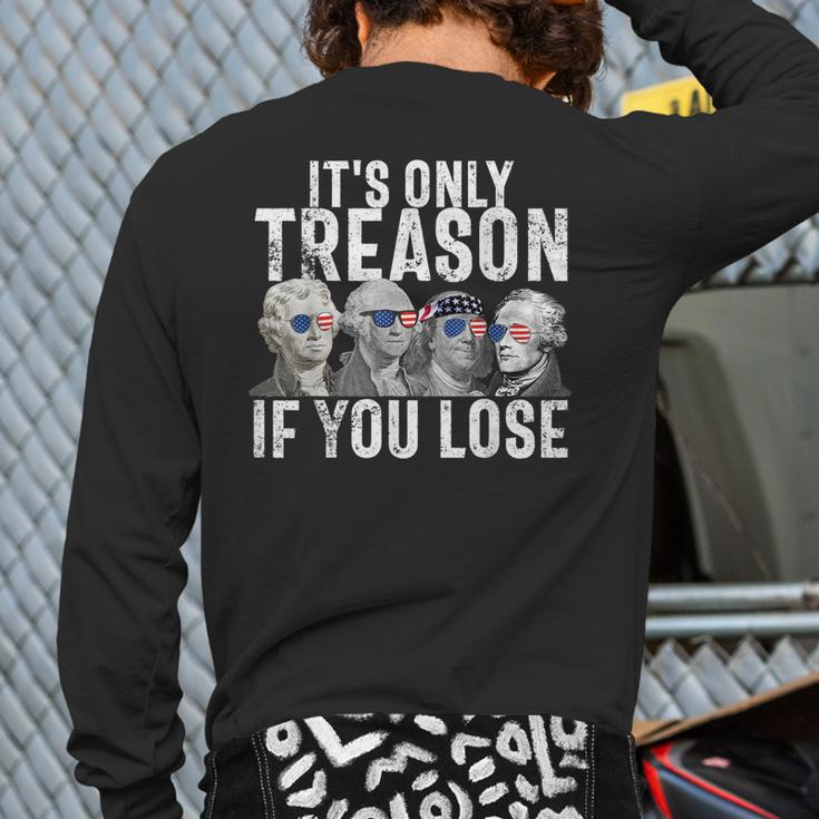 It's Only Treason If You Lose Founding Fathers 4Th Of July Back Print Long Sleeve T-shirt