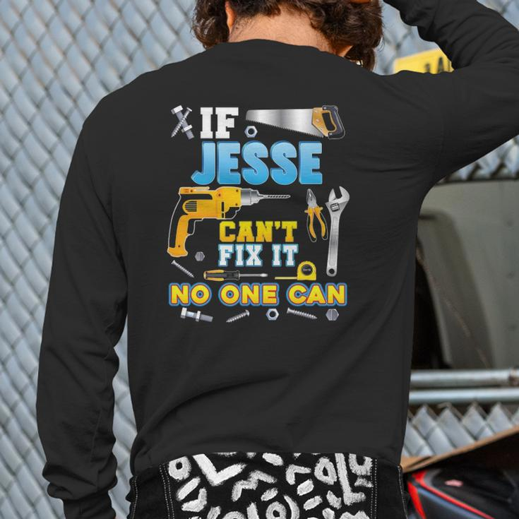 If Jesse Can't Fix It No One Can Father Day Papa Daddy Dad Back Print Long Sleeve T-shirt