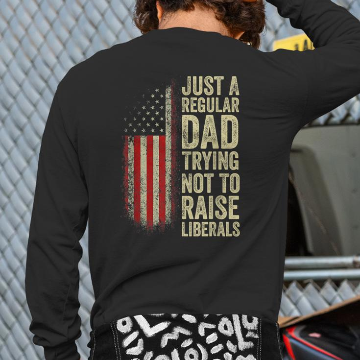 Just A Regular Dad Trying Not To Raise Liberals Father's Day Back Print Long Sleeve T-shirt