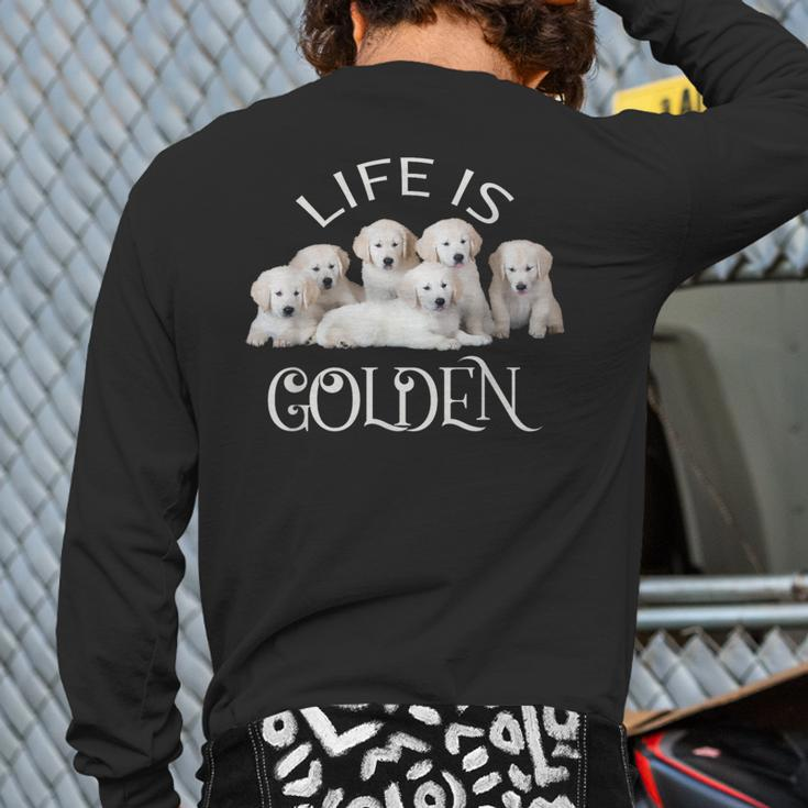 Life Is Golden Retriever Puppy Dog For Goldy Lovers Back Print Long Sleeve T-shirt