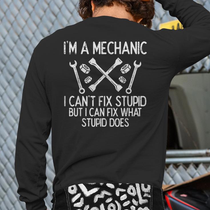 Im A Mechanic Cant Fix Stupid Car Auto Garage Men Back Print Long Sleeve T-shirt