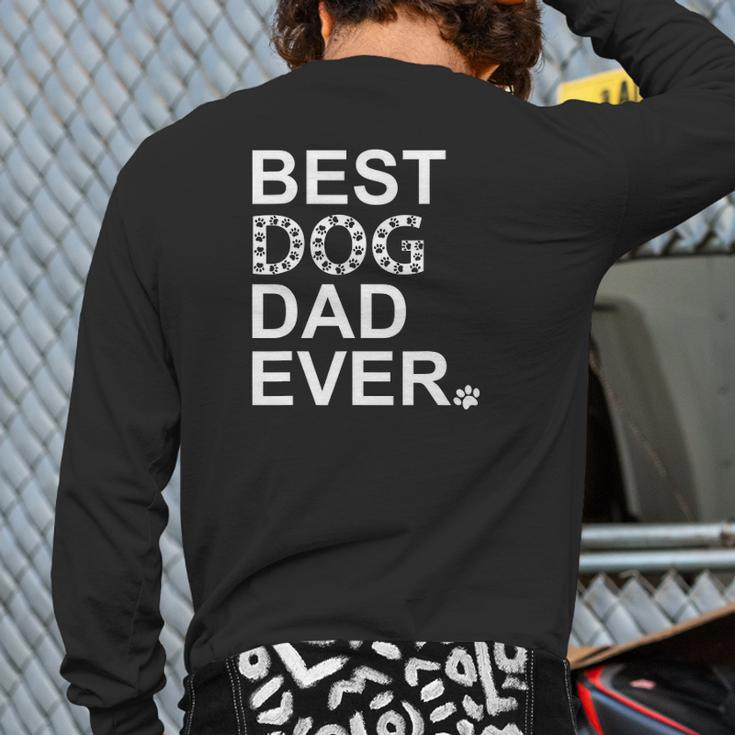 Mens Best Dog Dad Ever TFather Dog S For MenDogfather Back Print Long Sleeve T-shirt