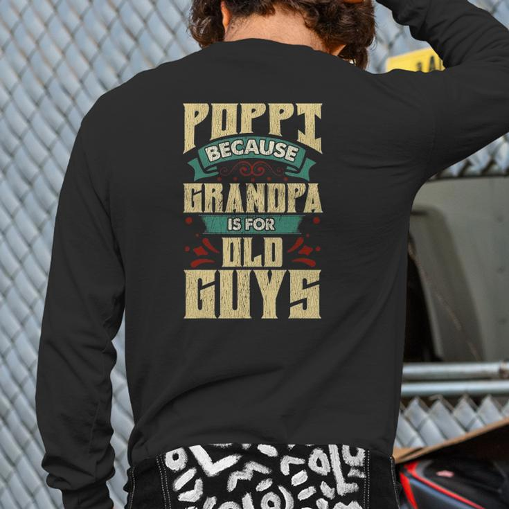 Mens Poppi Because Grandpa Is For Old Guys Father's Day Back Print Long Sleeve T-shirt