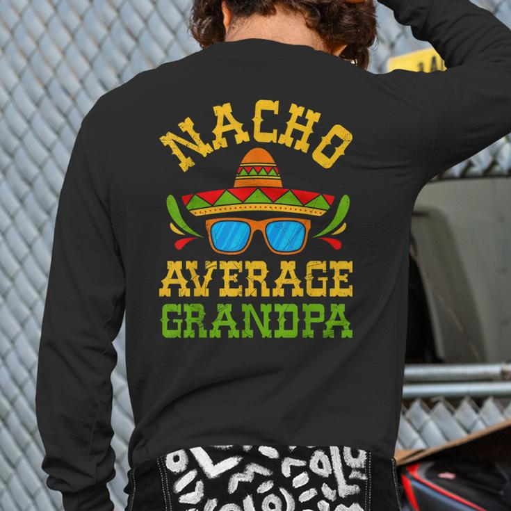 Nacho Average Grandpa Mexican Nachos Party Cinco De Mayo Back Print Long Sleeve T-shirt